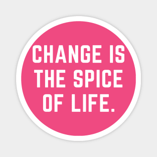 Change is the spice of life- an old saying design Magnet